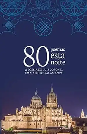 Capa do livro 80 poemas esta noite: A poesia de Luiz Coronel em Madrid e Salamanca - Luiz Coronel