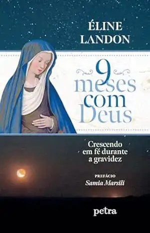 Capa do livro 9 meses com Deus: Crescendo em fé durante a gravidez - Éline Landon