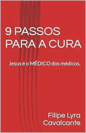 9 PASSOS PARA A CURA: Jesus é o MÉDICO dos médicos. - Filipe  Lyra Cavalcante