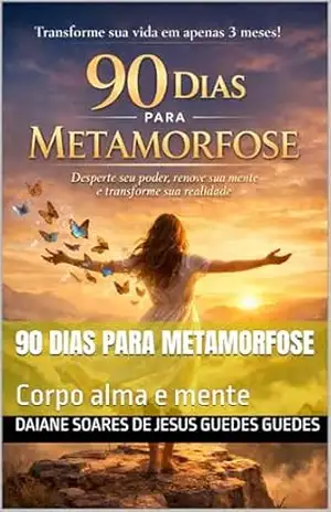 Capa do livro 90 dias para metamorfose: Corpo alma e mente - Daiane soares de jesus guedes guedes