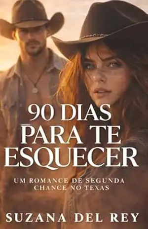 Capa do livro 90 DIAS PARA TE ESQUECER: Um Romance de Cowboy, Convivência Forçada e Segunda Chance no Texas (Cowboys apaixonantes) - Suzana Del Rey