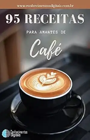 Capa do livro 95 Receitas Para Amantes de Café: Transforme seu cafezinho em café gourmet - Conhecimentos Digitais