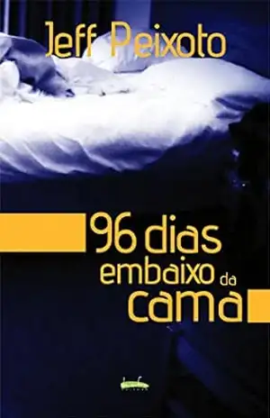 96 Dias Embaixo da Cama – Jeff Peixoto