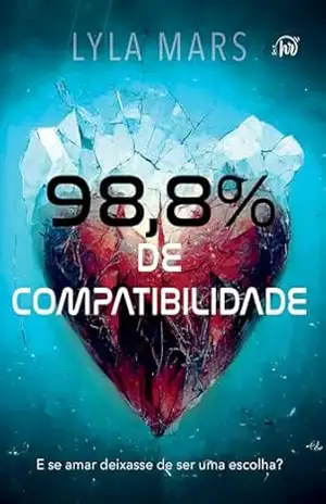 98,8% de compatibilidade – Um romance distópico com enemies to lovers – Lyla Mars 98,8% de compatibilidade – Um romance distópico com enemies to lovers – Lyla Mars