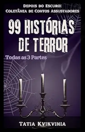 99 Histórias de Terror: Depois do Escuro: Coletânea de Contos Assustadores - Tatia Kvikvinia 99 Histórias de Terror: Depois do Escuro: Coletânea de Contos Assustadores - Tatia Kvikvinia