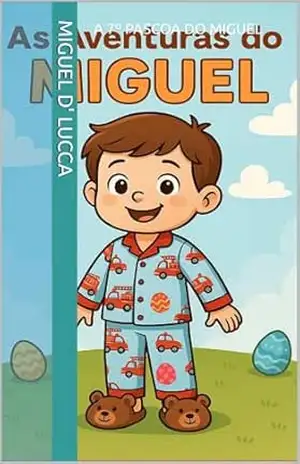 A 7º Pascoa do Miguel (As Aventuras do Miguel Livro 2) - Miguel  D' Lucca