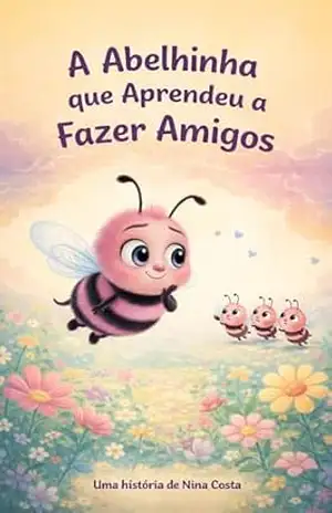 A Abelhinha que aprendeu a fazer amigos (As Aventuras da Abelhinha Mel) – Nina  Terry