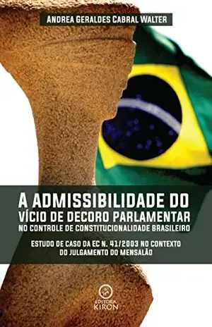 Capa do livro A admissibilidade do vício de decoro parlamentar no controle de constitucionalidade brasileiro - Andréa Geraldes Cabral Walter