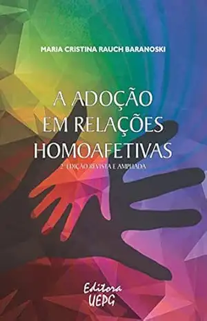 A adoção em relações homoafetivas – Maria Cristina Rauch Baranoski