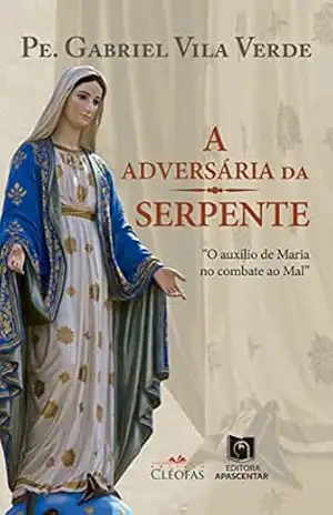 Capa do livro A adversária da serpente: O auxílio de Maria no combate ao Mal - Pe.Gabriel Vila Verde