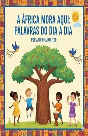 Capa do livro A África mora aqui: Palavras do dia a dia - ARIADINA DALFIOR