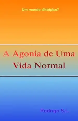A Agonia de Uma Vida Normal – Rodrigo S.L.