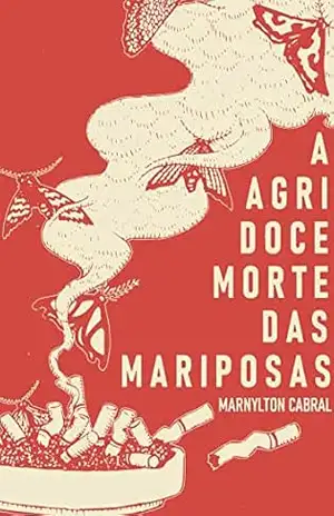 A Agridoce Morte das Mariposas - Marnylton Cabral A Agridoce Morte das Mariposas - Marnylton Cabral