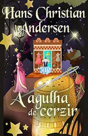 A agulha de cerzir (Histórias de Hans Christian Andersen) – H.C. Andersen