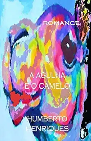 A Agulha e o Camelo – José Humberto da Silva Henriques