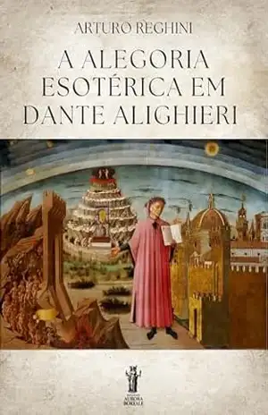 A Alegoria Esotérica em Dante Alighieri – Arturo Reghini A Alegoria Esotérica em Dante Alighieri – Arturo Reghini