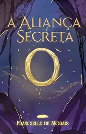 A ALIANÇA SECRETA (Duologia A Aliança Livro 1) – Francielle de Morais A ALIANÇA SECRETA (Duologia A Aliança Livro 1) – Francielle de Morais