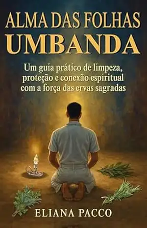 A Alma das Folhas na Umbanda: A Força das Ervas Sagradas – Eliana Pacco