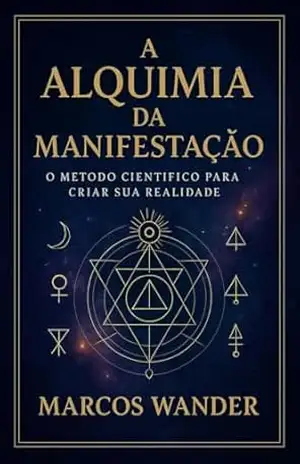 Capa do livro A alquimia da manifestação: O método científico para criar sua realidade - Marcos Wander Pessoa Oliveira