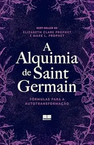 Capa do livro A alquimia de Saint Germain: Fórmulas para a autotransformação - Elizabeth Clare Prophet