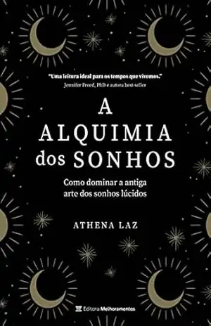 A alquimia dos sonhos: Como dominar a antiga arte dos sonhos lúcidos - Athena Laz A alquimia dos sonhos: Como dominar a antiga arte dos sonhos lúcidos - Athena Laz