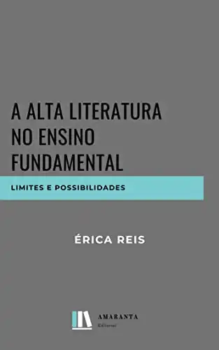 Baixar A alta literatura no ensino fundamental: Limites e possibilidades pdf, epub, mobi, eBook
