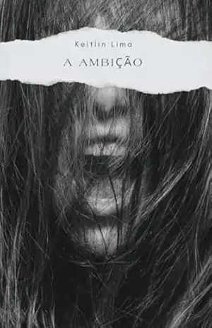 A AMBIÇÃO: part 1 - Keitlin Lima