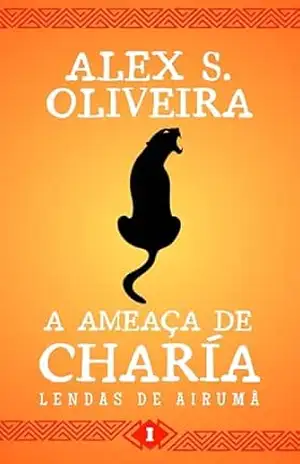 A Ameaça de Charía (Lendas de Airumã Livro 1) – Alex S. Oliveira A Ameaça de Charía (Lendas de Airumã Livro 1) – Alex S. Oliveira