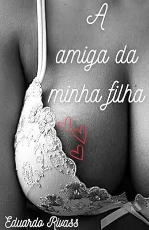 A Amiga da Minha Filha – Eduardo Rivass A Amiga da Minha Filha – Eduardo Rivass