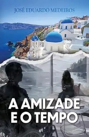 Capa do livro A amizade e o tempo - José Eduardo Medeiros