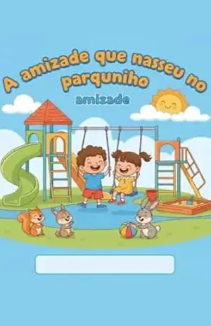 A amizade que nasceu no parquinho: Uma história infantil sobre empatia, respeito e amizade – Elienai da rodrigues