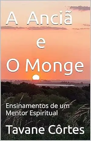 Capa do livro A Anciã e O Monge: Ensinamentos de um Mentor Espiritual - Tavane Côrtes