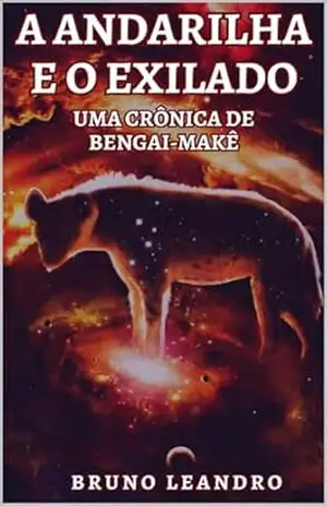 A Andarilha e o Exilado: Uma Crônica de Bengai–Makê (Crônicas de Bengai–Makê (contos)) – Bruno Leandro