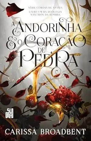 A andorinha e o coração de pedra: Livro 1 da duologia Nascidos da Sombra (Coroas de Nyaxia) – Carissa Broadbent A andorinha e o coração de pedra: Livro 1 da duologia Nascidos da Sombra (Coroas de Nyaxia) – Carissa Broadbent