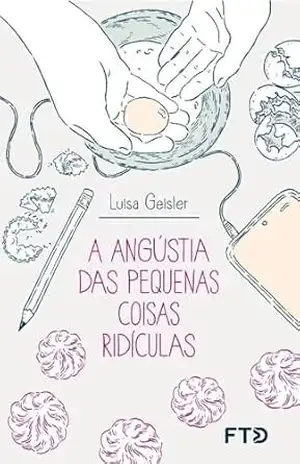 A angústia das pequenas coisas ridículas – Luisa Geisler A angústia das pequenas coisas ridículas – Luisa Geisler