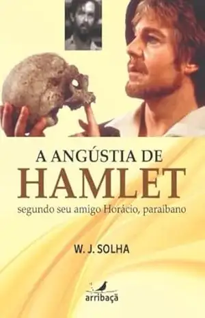 Capa do livro A angústia de HAMLET, segundo seu amigo Horácio, paraibano - W. J. Solha