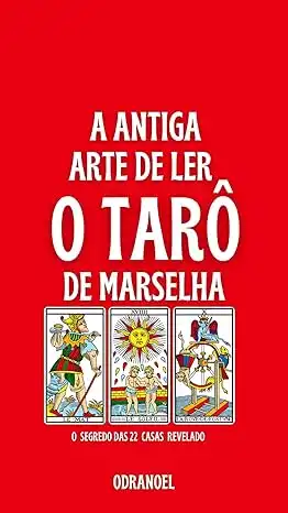 Baixar A ANTIGA ARTE DE LER O TARÔ DE MARSELHA: O Segredo das 22 casas Revelado pdf, epub, mobi, eBook