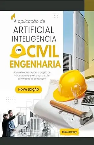 Capa do livro A aplicação de ARTIFICIAL INTELIGÊNCIA em Civil Engenharia: Aproveitando a IA para o projeto de infraestrutura, análise estrutural e automação da construção. - Blake  Davey