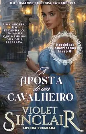 A Aposta de um Cavalheiro: UM ROMANCE DE EPOCA DA REGENCIA (Herdeiras Americanas – Brazil Livro 6) – Violet Sinclair