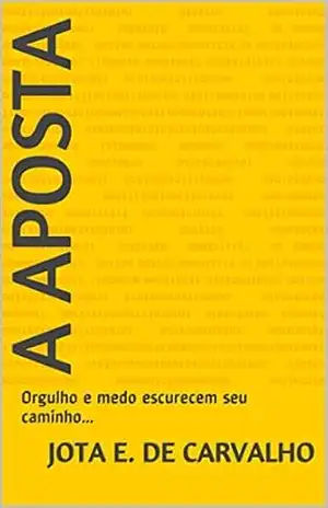 A Aposta: Orgulho e medo escurecem seu caminho… – Jota E. de Carvalho