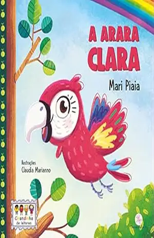 Capa do livro A arara Clara - Mari Piaia