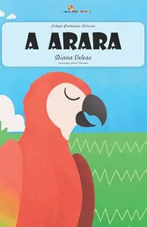 Capa do livro A ARARA – Vol1: Alfabetização: Minha Primeira Leitura (Coleção Primeiras Leituras) - Diana  Veloso