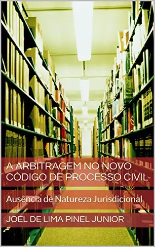 Baixar A Arbitragem no Novo Código de Processo Civil: Ausência de Natureza Jurisdicional pdf, epub, mobi, eBook