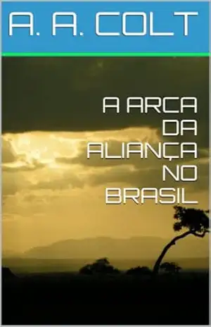Capa do livro A ARCA DA ALIANÇA NO BRASIL - A. A. COLT