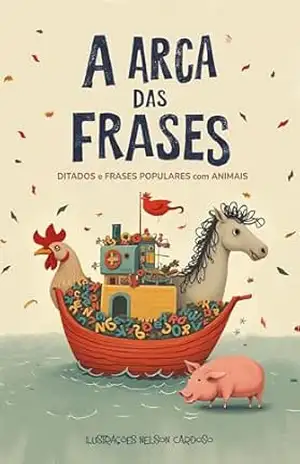 A arca das frases.: Ditados e frases populares com animais e seus significados. - Nelson Luiz Cardoso Junior