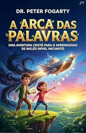 A Arca das Palavras: Uma Aventura Cristã para o Aprendizado de Inglês (Nível Iniciante) – Peter Fogarty