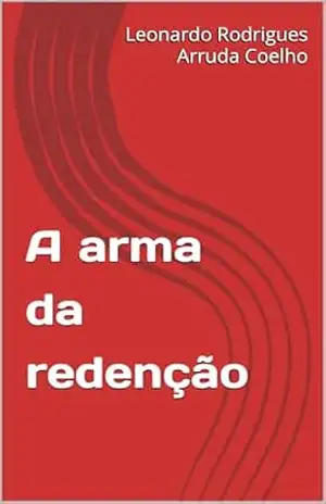 A arma da redenção – Leonardo  Rodrigues Arruda Coelho