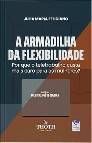 A armadilha da flexibilidade: por que o teletrabalho custa mais caro para as mulheres? – Julia Maria Feliciano