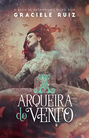 A Arqueira do Vento (A Saga de Datahriun Livro 2) – Graciele Ruiz