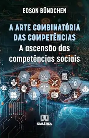 Capa do livro A Arte Combinatória das Competências: a ascensão das competências sociais - Edson Bündchen